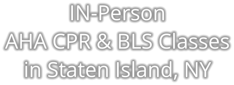 IN-Person AHA CPR & BLS Classesin Staten Island, NY